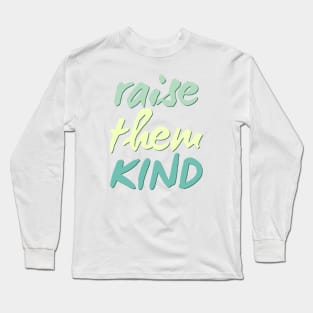 raise them kind Long Sleeve T-Shirt